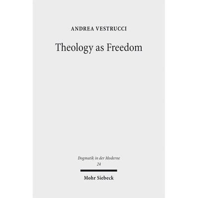 Theology as Freedom, Taschenbuch von Andrea Vestrucci, Mohr Siebeck, 978-3-16-156975-3