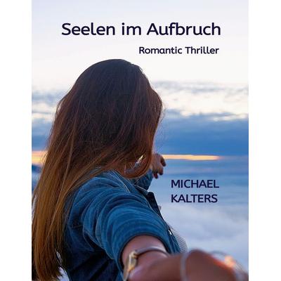 Seelen im Aufbruch, Taschenbuch von Michael Kalters, BoD – Books on Demand, 978-3-7347-1878-6