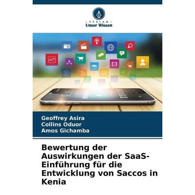 Bewertung der Auswirkungen der SaaS-Einführung für die Entwicklung von Saccos in Kenia, Taschenbuch von Geoffrey Asira,Collins Oduor,Amos Gichamba,