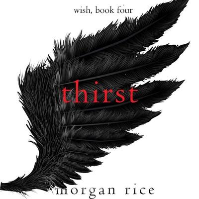 Thirst (Wish, Book Four) - Morgan Rice, Audio, 9781094329444