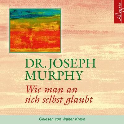 Wie man an sich selbst glaubt - Dr. Joseph Murphy, Audio, 9783844903010