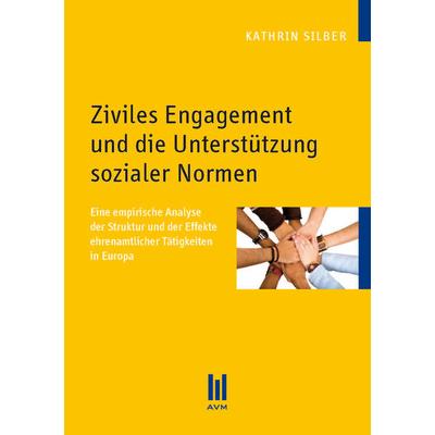 Ziviles Engagement und die Unterstützung sozialer Normen, Taschenbuch von Kathrin Silber, Akademische Verlagsgemeinschaft München, 978-3-86924-718-2