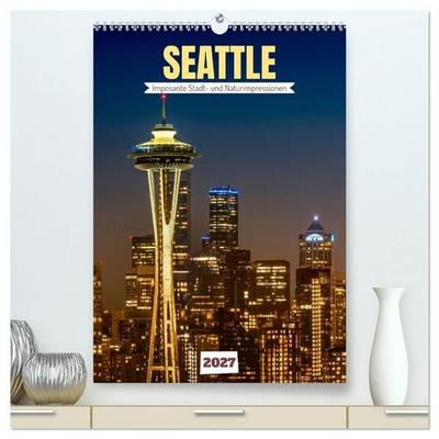Seattle - Imposante Stadt- und Naturimpressionen (hochwertiger Premium Wandkalender 2027 DIN A2 hoch), Kunstdruck in Hochglanz