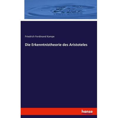 Die Erkenntnistheorie des Aristoteles, Taschenbuch von Friedrich Ferdinand Kampe, Hansebooks, 978-3-7411-5762-2