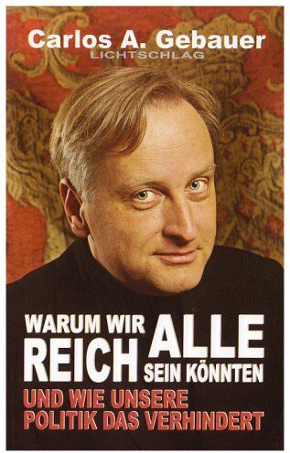 Gebauer, Carlos A. - Warum wir alle reich sein könnten: Und wie unsere Politik das verhindert - Preis vom 09.10.2026 07:28:09 h