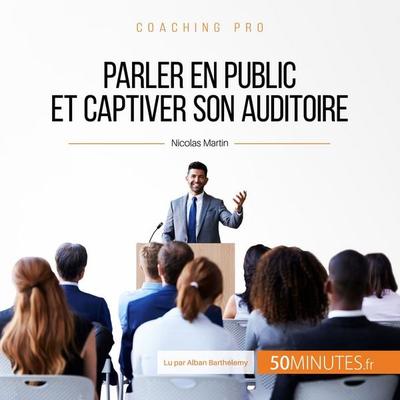 Parler en public et captiver son auditoire - Nicolas Martin, Audio, 9782808006842