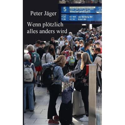 Wenn plötzlich alles anders wird, Taschenbuch von Peter Jäger, Tredition, 978-3-347-71463-2