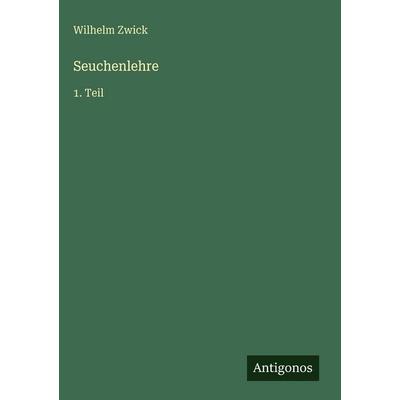 Seuchenlehre, Gebundene Ausgabe von Wilhelm Zwick, Antigonos Verlag, 978-3-566-11753-5