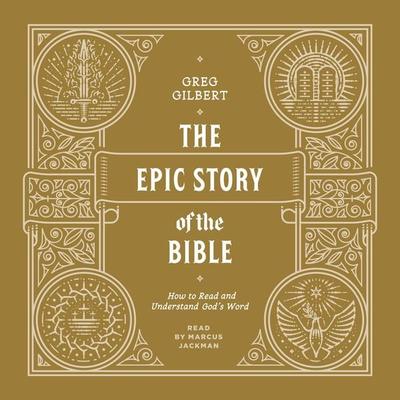 The Epic Story of the Bible - Greg Gilbert, Audio, 9781433574580