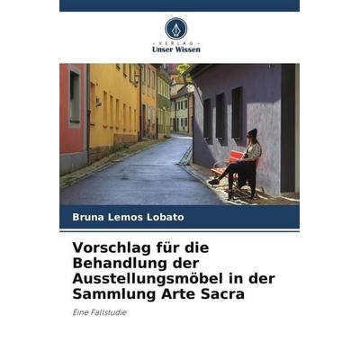 Vorschlag für die Behandlung der Ausstellungsmöbel in der Sammlung Arte Sacra, Taschenbuch von Bruna Lemos Lobato, Verlag Unser Wissen,