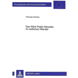 Das Werk Pablo Nerudas im zeitlichen Wandel, Fachbücher von Thomas Fischer