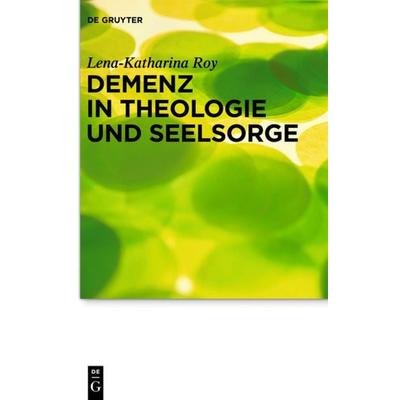 Demenz in Theologie und Seelsorge, Gebundene Ausgabe von Lena-Katharina Roy, De Gruyter, 978-3-11-030297-4