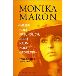 »Immer noch freundlich, aber kaum noch geduldig«, Belletristik von Monika Maron