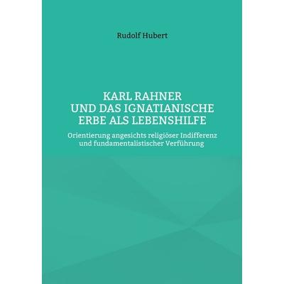 Karl Rahner und das Ignatianische Erbe als Lebenshilfe, Taschenbuch von Rudolf Hubert, BoD – Books on Demand, 978-3-8192-2602-1
