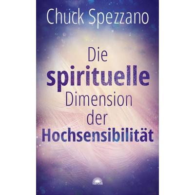 Die spirituelle Dimension der Hochsensibilität, Taschenbuch von Chuck Spezzano, Via Nova, 978-3-86616-506-9