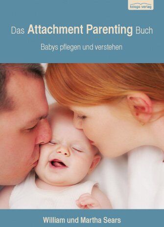 William Sears - Das Attachment Parenting Buch: Babys pflegen und verstehen - Preis vom 09.10.2026 07:28:09 h