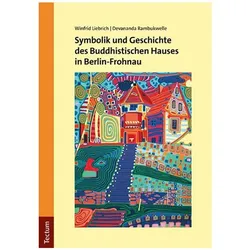 Symbolik und Geschichte des Buddhistischen Hauses in Berlin-Frohnau, Fachbücher von Winfrid Liebrich, Devananda Rambukwelle