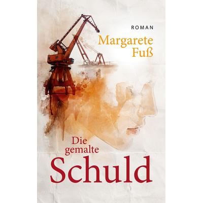 Die gemalte Schuld, Taschenbuch von Margarete Fuss, BoD – Books on Demand, 978-3-7534-9703-7