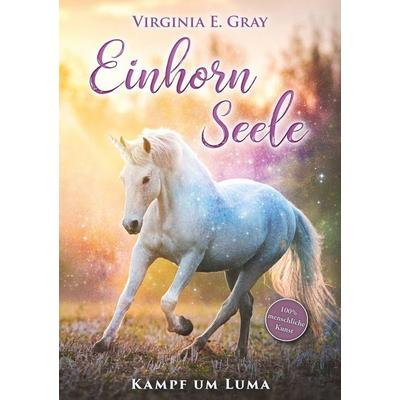 Einhornseele - Kampf um Luma, Taschenbuch von Virginia E. Gray, Tolino media, 978-3-7592-1194-1