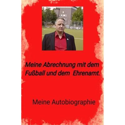 Meine Abrechnung mit dem Fußball und Ehrenamt, Taschenbuch von Olaf Block, Epubli, 978-3-7541-4715-3