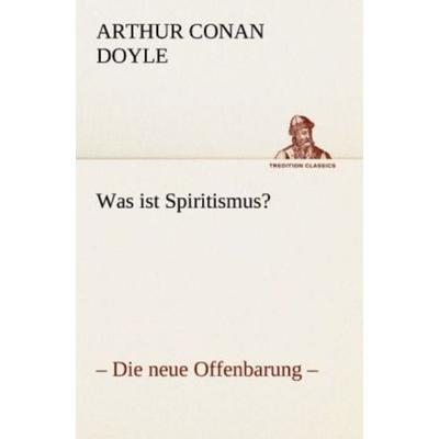 Was ist Spiritismus?, Taschenbuch von Arthur Conan Doyle, Tredition, 978-3-8472-3847-8
