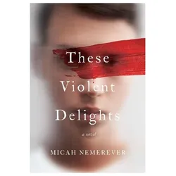 These Violent Delights, Belletristik von Micah Nemerever