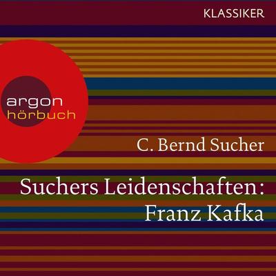 Suchers Leidenschaften: Franz Kafka - C. Bernd Sucher, Audio, 9783732401833