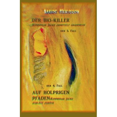 Kommissar Jackes Fälle 1 - 8 / Der Bio-Killer, Auf Holprigen Pfaden, Taschenbuch von Sabine Heilmann, Epubli, 978-3-7502-4445-0