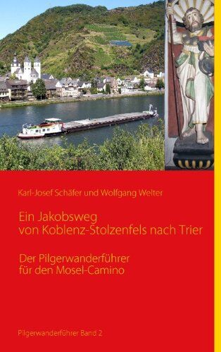 Karl-Josef Schäfer - Ein Jakobsweg von Koblenz-Stolzenfels nach Trier: Der Pilgerwanderführer für den Mosel-Camino - Preis vom 11.10.2026 03:10:56 h