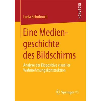 Eine Mediengeschichte des Bildschirms, Taschenbuch von Lucia Sehnbruch, Springer Fachmedien Wiesbaden GmbH, 978-3-658-19169-6