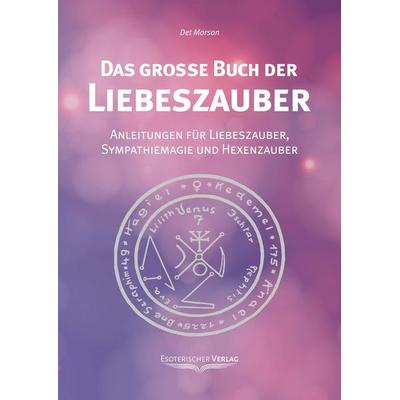 Das grosse Buch der Liebeszauber, Taschenbuch von Det Morson, Esoterischer Verlag eine Marke der Sentovision GmbH, 978-3-9802704-6-5