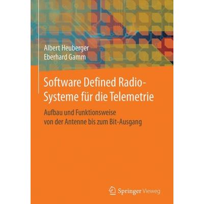 Software Defined Radio-Systeme für die Telemetrie, Gebundene Ausgabe von Albert Heuberger,Eberhard Gamm, Springer Berlin, 978-3-662-53233-1