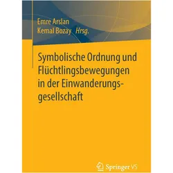 Symbolische Ordnung und Flüchtlingsbewegungen in der Einwanderungsgesellschaft, Fachbücher von Kemal Bozay, Emre Arslan