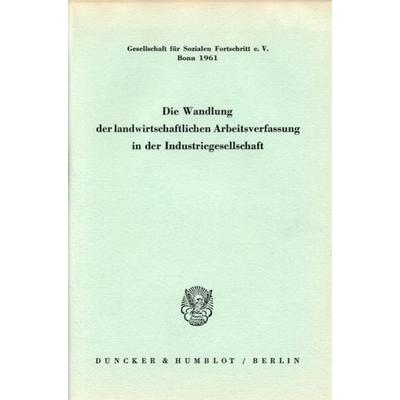 Die Wandlung der landwirtschaftlichen Arbeitsverfassung in der Industriegesellschaft., Taschenbuch von , Duncker & Humblot, 978-3-428-01616-7