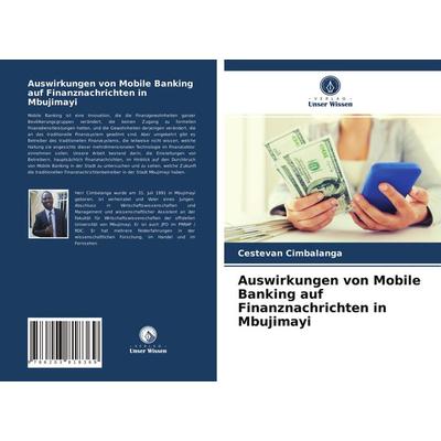 Auswirkungen von Mobile Banking auf Finanznachrichten in Mbujimayi, Taschenbuch von Cestevan Cimbalanga, Verlag Unser Wissen, 978-620-3-81836-9