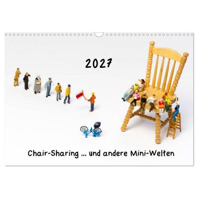 Chair-Sharing... und andere Mini-Welten (Wandkalender 2027 DIN A3 quer), CALVENDO Monatskalender