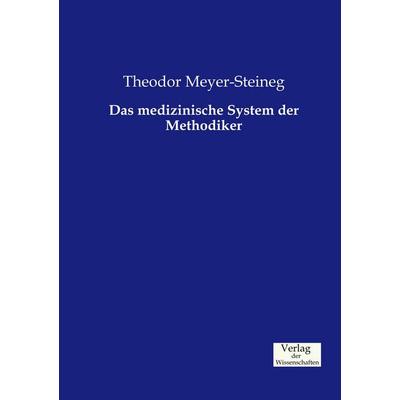 Das medizinische System der Methodiker, Taschenbuch von Theodor Meyer-Steineg, Verlag der Wissenschaften, 978-3-95700-642-4