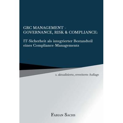 GRC Management-Governance, Risk & Compliance: IT-Sicherheit als integrierter Bestandteil eines Compliance-Managements, Gebundene Ausgabe von Fabian