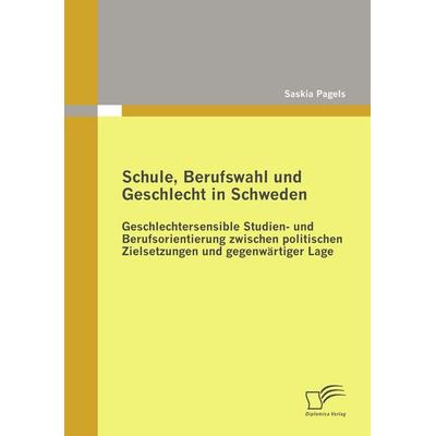 Schule, Berufswahl und Geschlecht in Schweden, Taschenbuch von Saskia Pagels, Diplomica Verlag GmbH, 978-3-8366-8982-3
