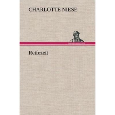 Reifezeit, Gebundene Ausgabe von Charlotte Niese, Tredition, 978-3-8472-5811-7
