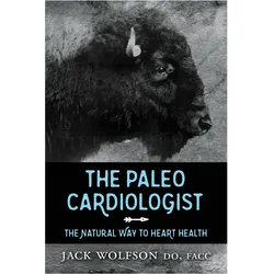 The Paleo Cardiologist: The Natural Way to Heart Health, Sachbücher von Jack Wolfson