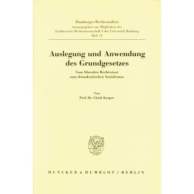 Auslegung und Anwendung des Grundgesetzes., Taschenbuch von Ulrich Karpen, Duncker & Humblot, 978-3-428-06264-5