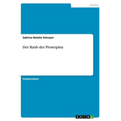 Der Raub der Proserpina, Taschenbuch von Sabrina Natalie Schreyer, GRIN, 978-3-638-92820-5