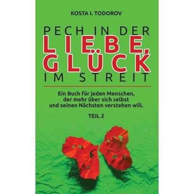 Pech in der Liebe, Glück im Streit Teil II, Taschenbuch von Kosta I. Todorov, Tredition, 978-3-347-33622-3