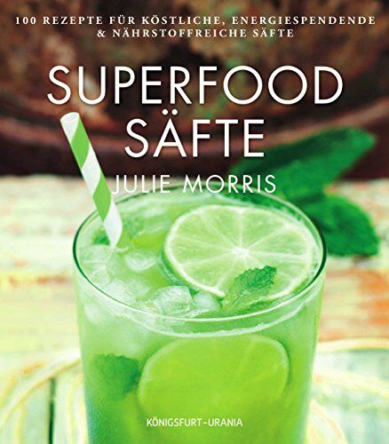 Julie Morris - Superfood Säfte: 100 Rezepte für leckere Powersäfte - Preis vom 17.10.2026 19:25:27 h