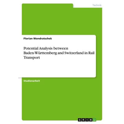 Potential Analysis between Baden-Württemberg and Switzerland in Rail Transport, Taschenbuch von Florian Wondratschek, GRIN, 978-3-346-62302-7