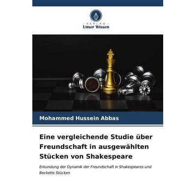 Eine vergleichende Studie über Freundschaft in ausgewählten Stücken von Shakespeare, Taschenbuch von Mohammed Hussein Abbas, Verlag Unser Wissen,