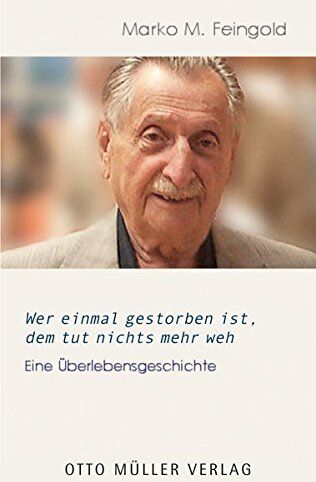 Feingold, Marko M. - Wer einmal gestorben ist, dem tut nichts mehr weh: Eine Überlebensgeschichte - Preis vom 09.10.2026 07:28:09 h