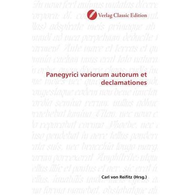 Panegyrici variorum autorum et declamationes, Taschenbuch von , Verlag Classic Edition, 978-3-8397-0406-6