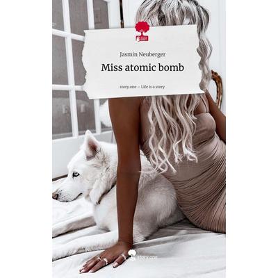 Miss atomic bomb. Life is a Story - story.one, Gebundene Ausgabe von Jasmin Neuberger, Storylution, 978-3-7118-0056-5